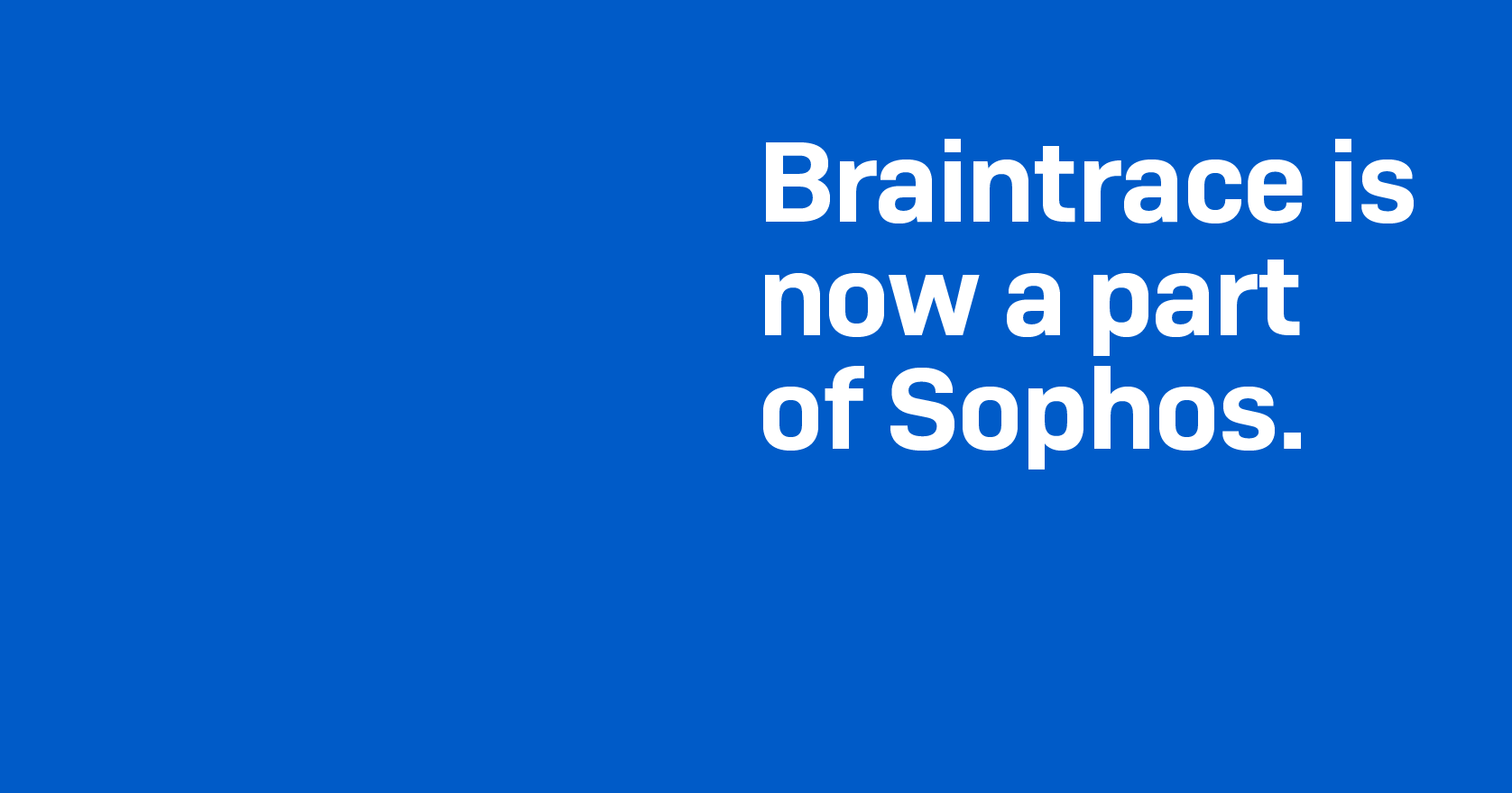 Sophos anunció que ha adquirido Braintrace, con lo que mejora aún más su ecosistema de ciberseguridad adaptativa gracias a la tecnología