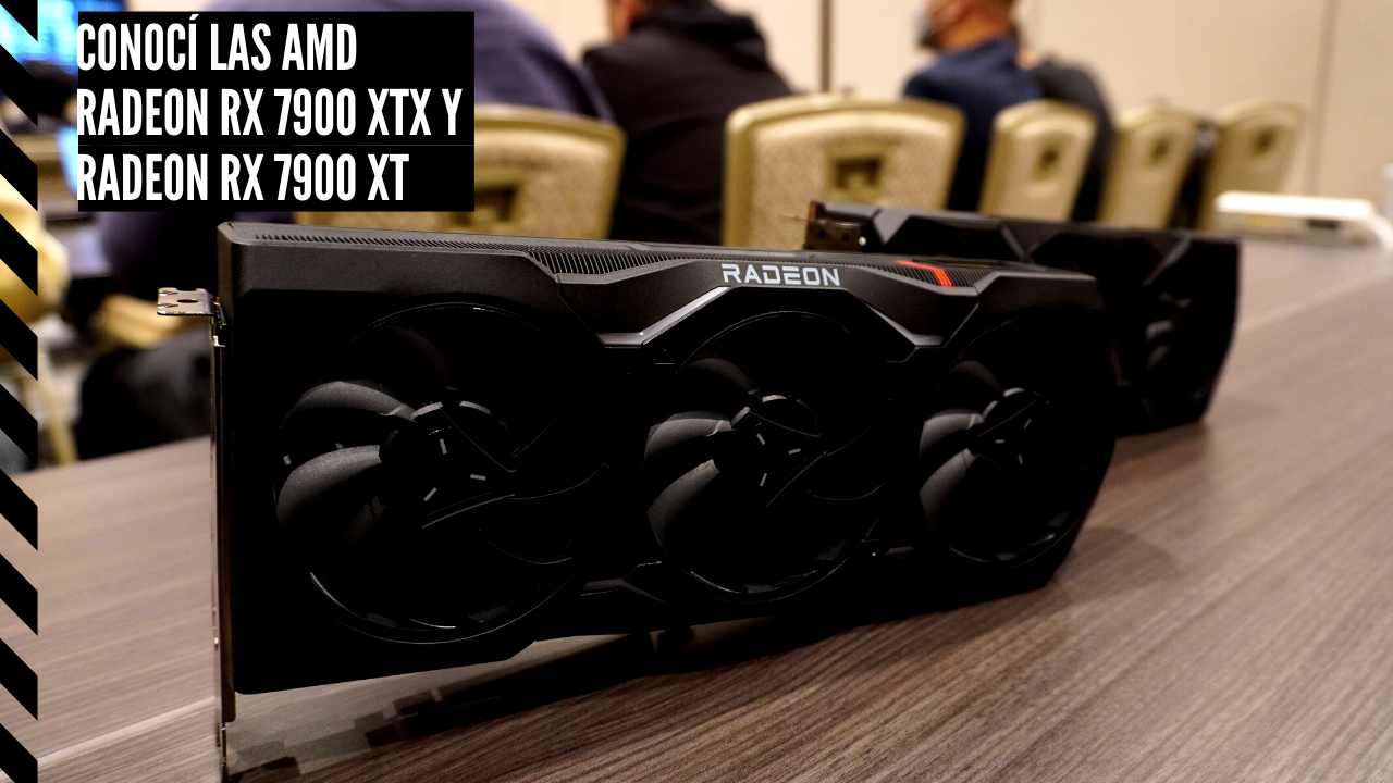 AMD me invito a conocer las Radeon RX 7900 XTX y Radeon RX 7900 XT