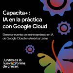Capacita+ IA en la práctica con Google Cloud será el 6 de diciembre