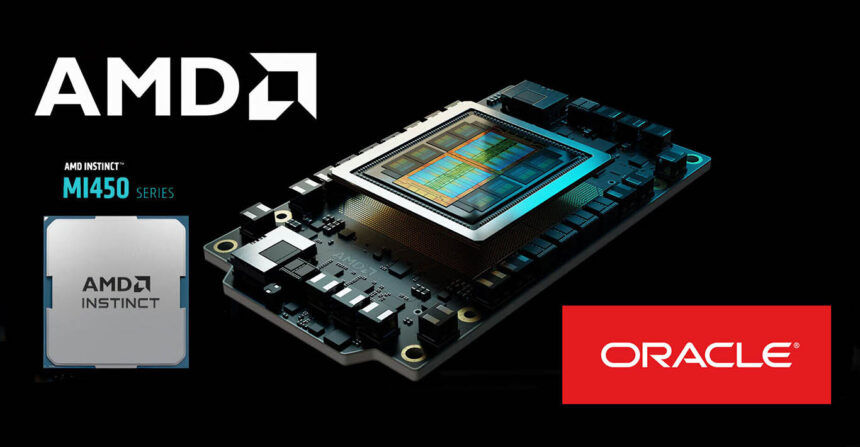 Oracle desplegará 50000 unidades de GPUs AMD Instinct MI450 en 2026
