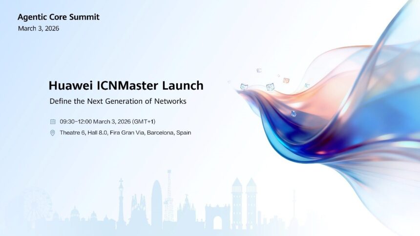 [MWC 2026] Huawei presentará la solución actualizada ICNMaster