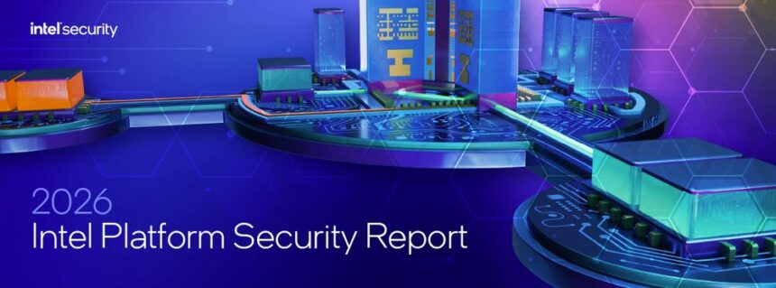 Intel presentó el informe de seguridad de Plataformas 2026