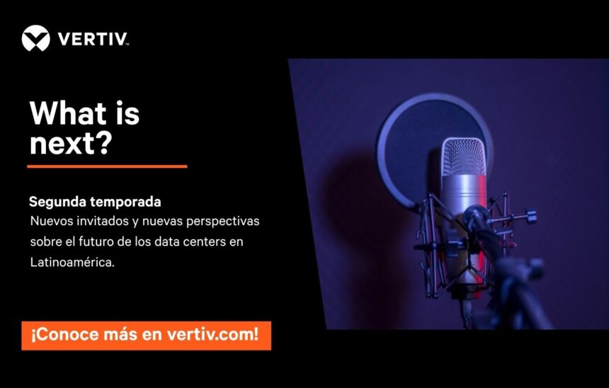 Vertiv lanza la segunda temporada de “What is Next”