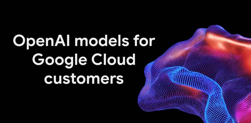 Google Cloud amplía su oferta de modelos al integrar OpenAI